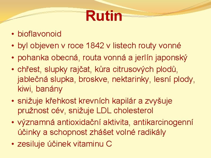 Rutin bioflavonoid byl objeven v roce 1842 v listech routy vonné pohanka obecná, routa