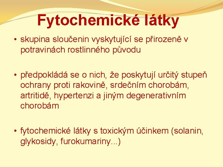 Fytochemické látky • skupina sloučenin vyskytující se přirozeně v potravinách rostlinného původu • předpokládá