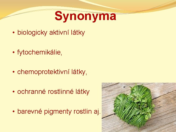Synonyma • biologicky aktivní látky • fytochemikálie, • chemoprotektivní látky, • ochranné rostlinné látky