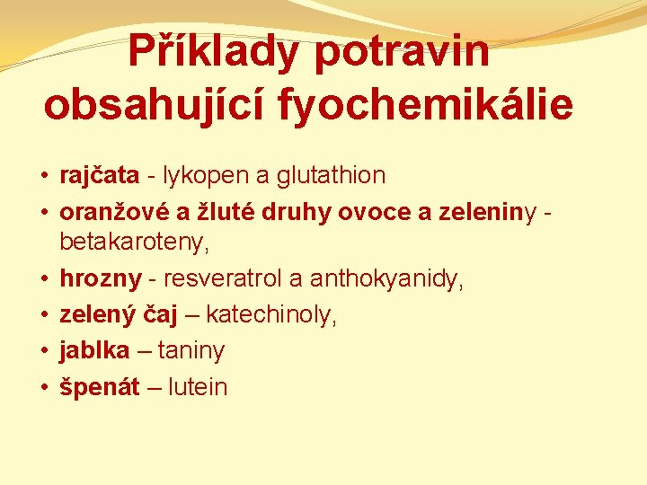 Příklady potravin obsahující fyochemikálie • rajčata - lykopen a glutathion • oranžové a žluté