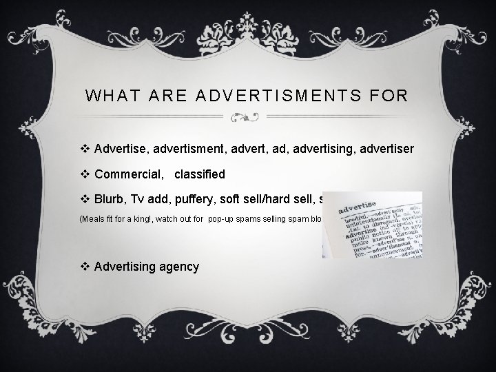 WHAT ARE ADVERTISMENTS FOR v Advertise, advertisment, advert, advertising, advertiser v Commercial, classified v