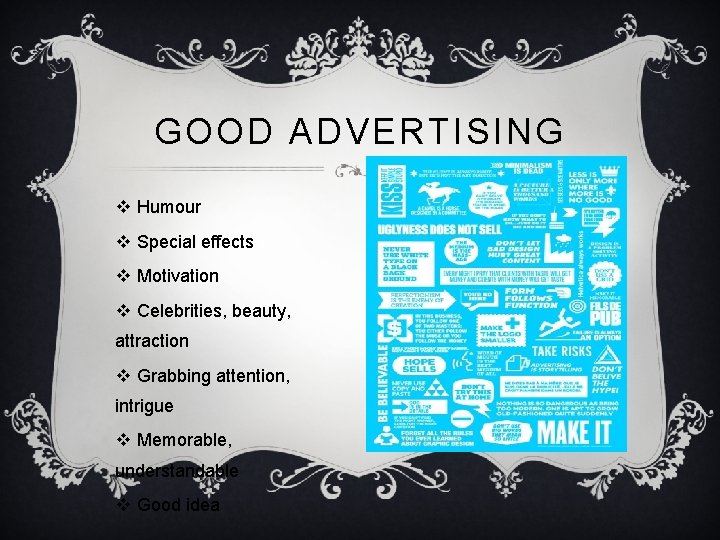 GOOD ADVERTISING v Humour v Special effects v Motivation v Celebrities, beauty, attraction v