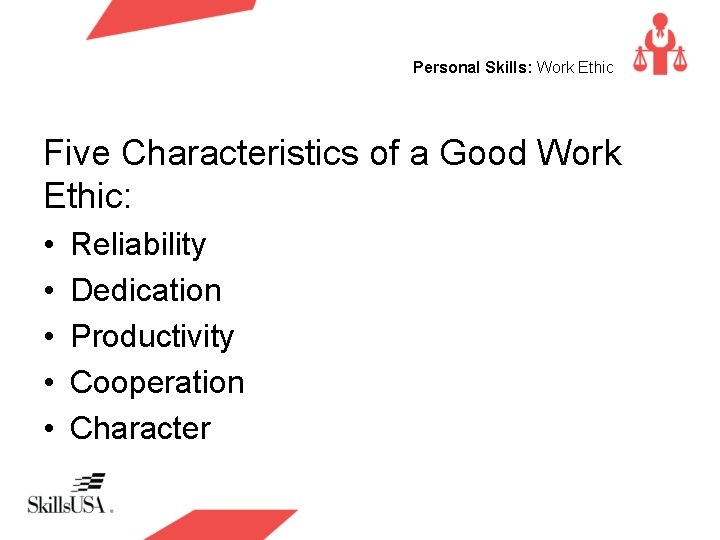 Personal Skills: Work Ethic Five Characteristics of a Good Work Ethic: • • •