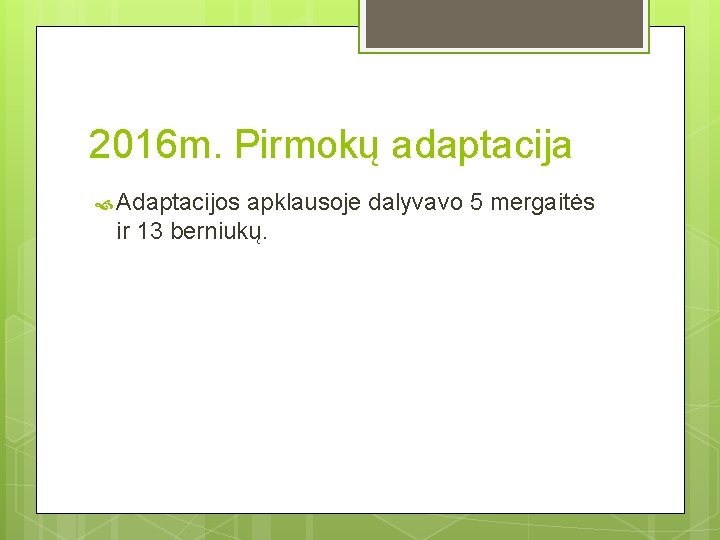 2016 m. Pirmokų adaptacija Adaptacijos apklausoje dalyvavo 5 mergaitės ir 13 berniukų. 