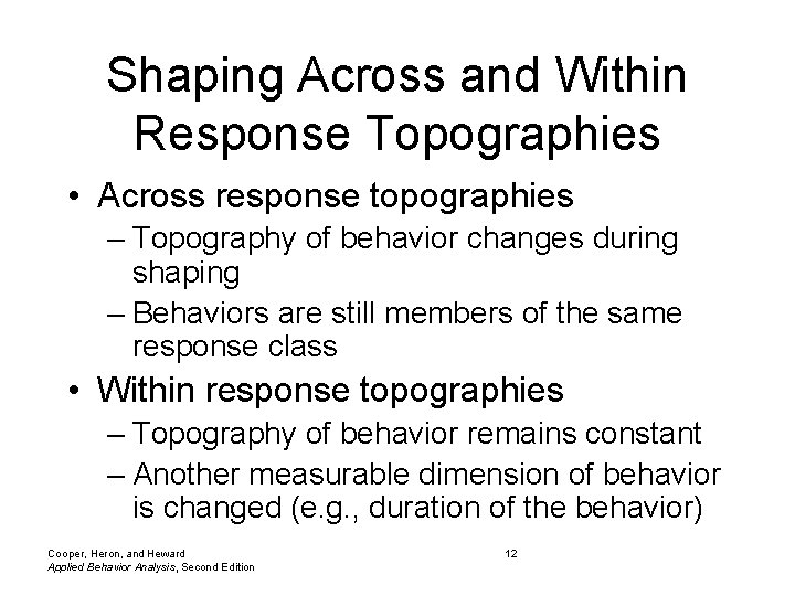 Shaping Across and Within Response Topographies • Across response topographies – Topography of behavior