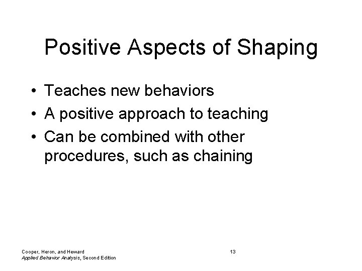 Positive Aspects of Shaping • Teaches new behaviors • A positive approach to teaching