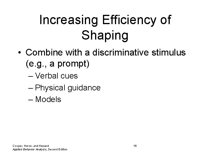 Increasing Efficiency of Shaping • Combine with a discriminative stimulus (e. g. , a