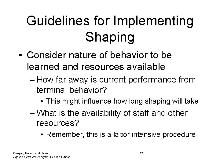 Guidelines for Implementing Shaping • Consider nature of behavior to be learned and resources