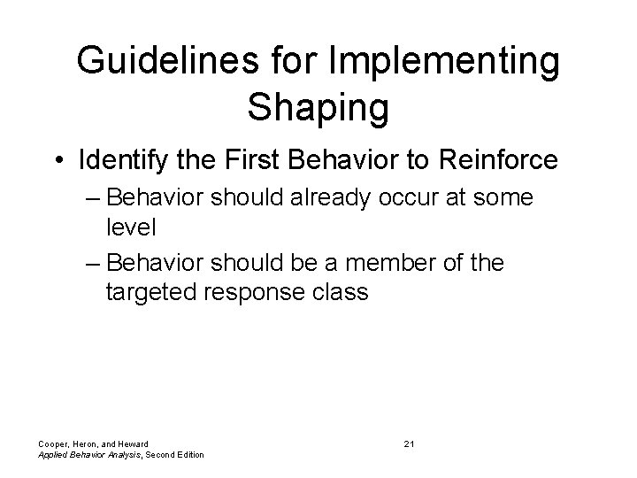 Guidelines for Implementing Shaping • Identify the First Behavior to Reinforce – Behavior should