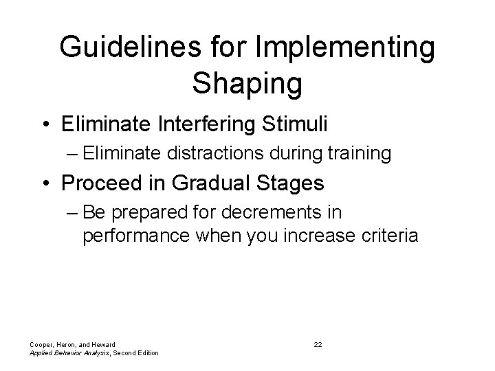 Guidelines for Implementing Shaping • Eliminate Interfering Stimuli – Eliminate distractions during training •