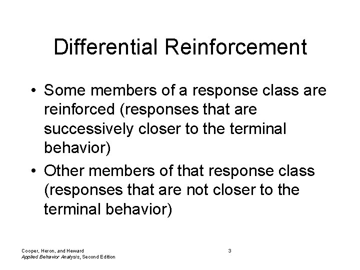 Differential Reinforcement • Some members of a response class are reinforced (responses that are