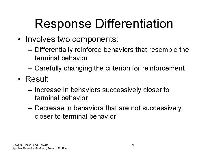 Response Differentiation • Involves two components: – Differentially reinforce behaviors that resemble the terminal