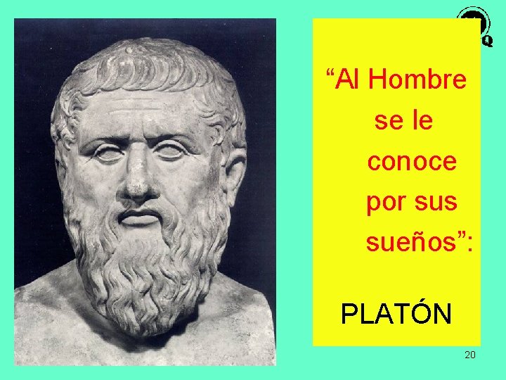 “Al Hombre se le conoce por sus sueños”: PLATÓN 20 