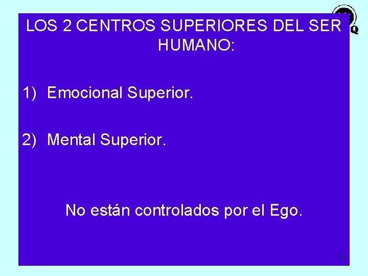 LOS 2 CENTROS SUPERIORES DEL SER HUMANO: 1) Emocional Superior. 2) Mental Superior. No