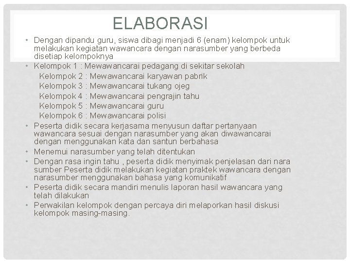 ELABORASI • Dengan dipandu guru, siswa dibagi menjadi 6 (enam) kelompok untuk melakukan kegiatan