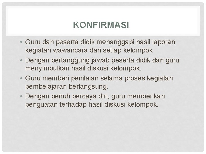 KONFIRMASI • Guru dan peserta didik menanggapi hasil laporan kegiatan wawancara dari setiap kelompok