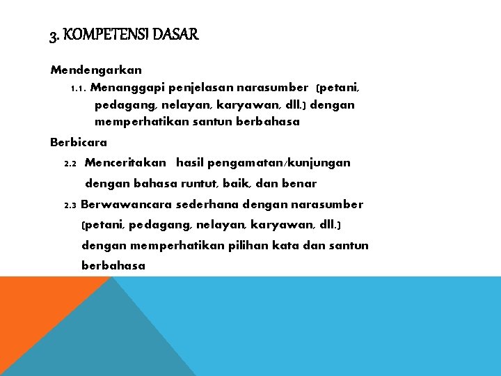 3. KOMPETENSI DASAR Mendengarkan 1. 1. Menanggapi penjelasan narasumber (petani, pedagang, nelayan, karyawan, dll.