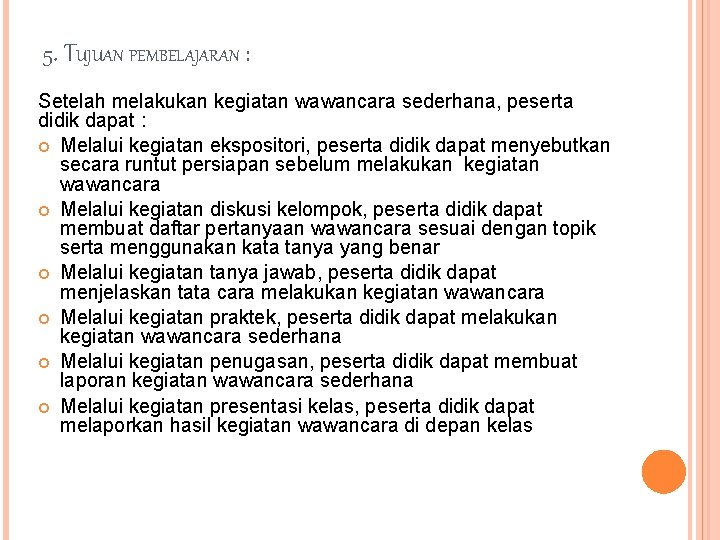 5. TUJUAN PEMBELAJARAN : Setelah melakukan kegiatan wawancara sederhana, peserta didik dapat : Melalui