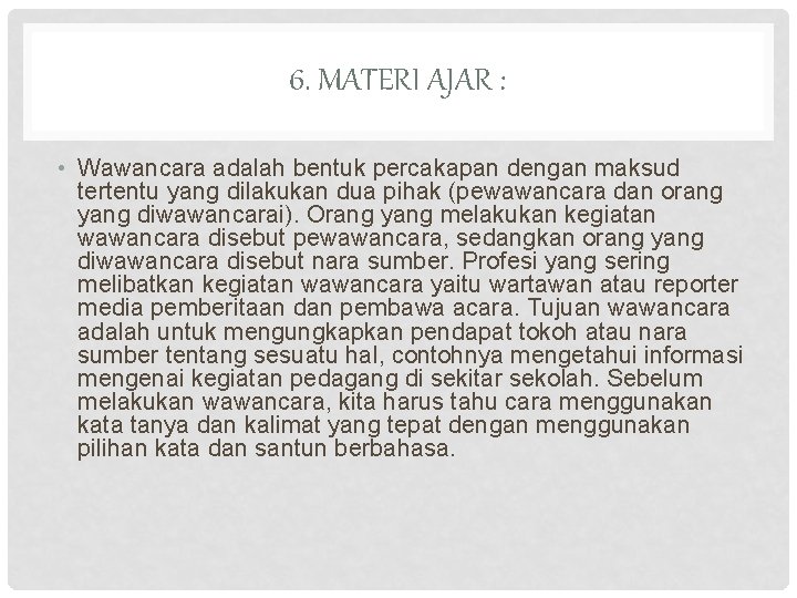 6. MATERI AJAR : • Wawancara adalah bentuk percakapan dengan maksud tertentu yang dilakukan