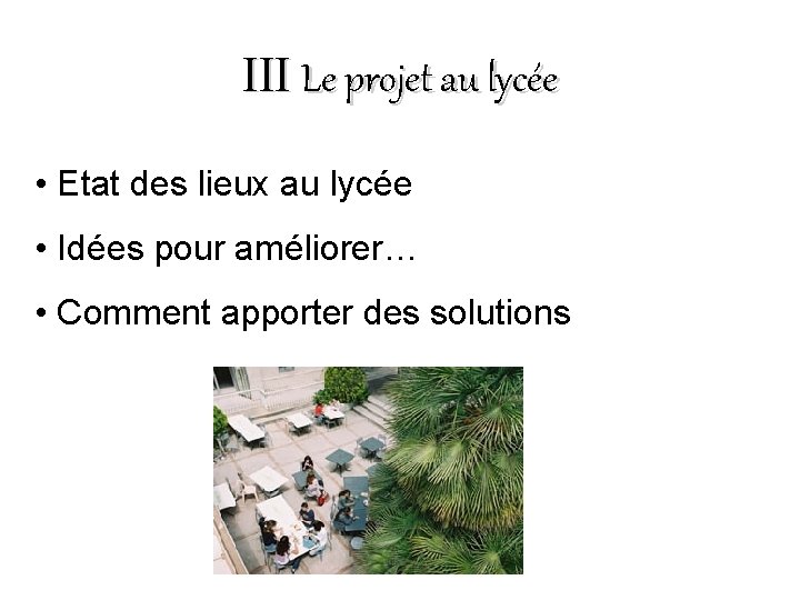 III Le projet au lycée • Etat des lieux au lycée • Idées pour