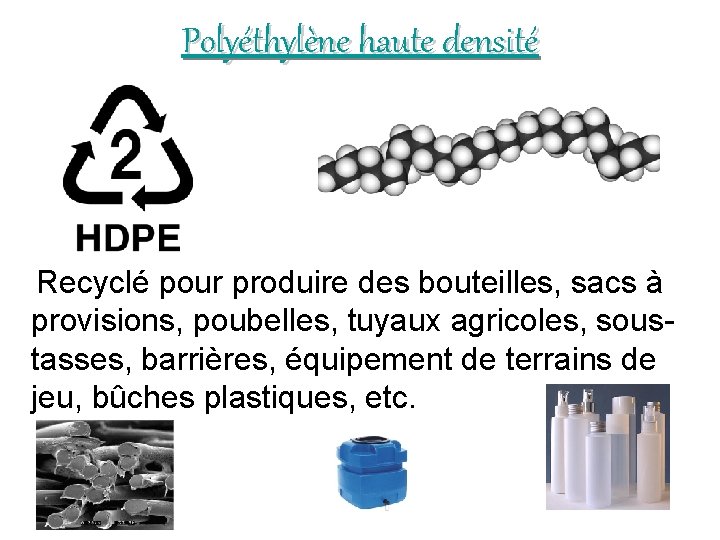 Polyéthylène haute densité Recyclé pour produire des bouteilles, sacs à provisions, poubelles, tuyaux agricoles,