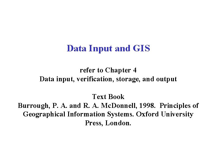 Data Input and GIS refer to Chapter 4 Data input, verification, storage, and output