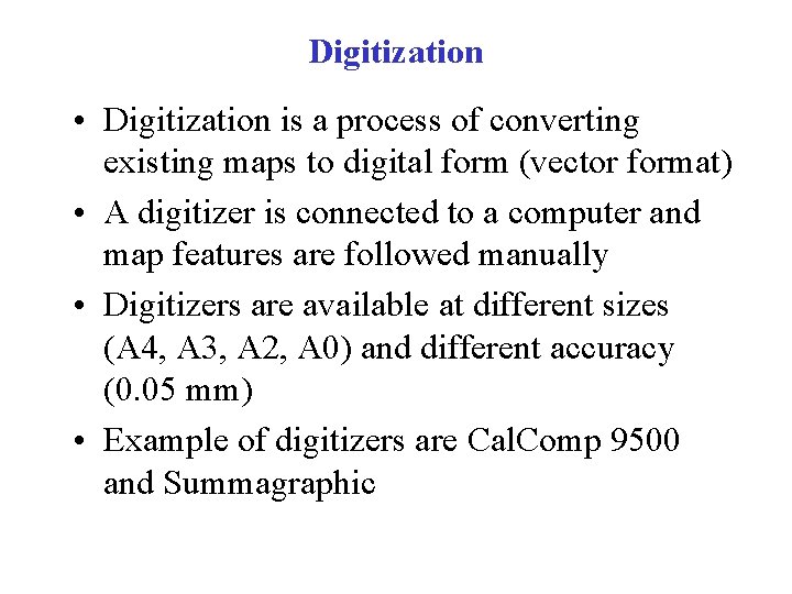 Digitization • Digitization is a process of converting existing maps to digital form (vector