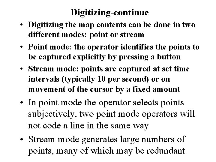 Digitizing-continue • Digitizing the map contents can be done in two different modes: point