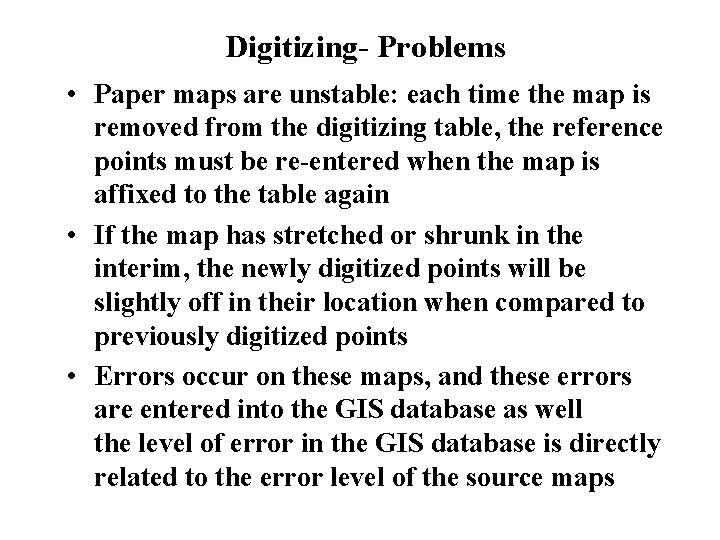 Digitizing- Problems • Paper maps are unstable: each time the map is removed from