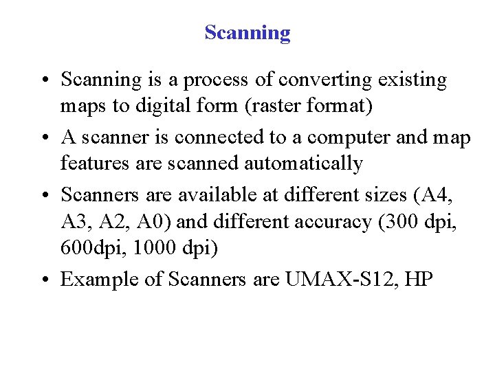 Scanning • Scanning is a process of converting existing maps to digital form (raster