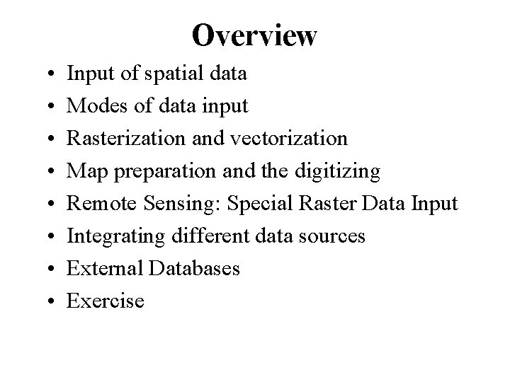 Overview • • Input of spatial data Modes of data input Rasterization and vectorization