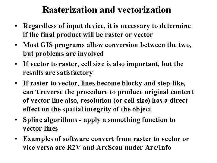 Rasterization and vectorization • Regardless of input device, it is necessary to determine if