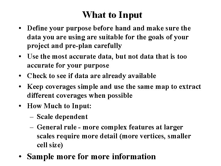 What to Input • Define your purpose before hand make sure the data you