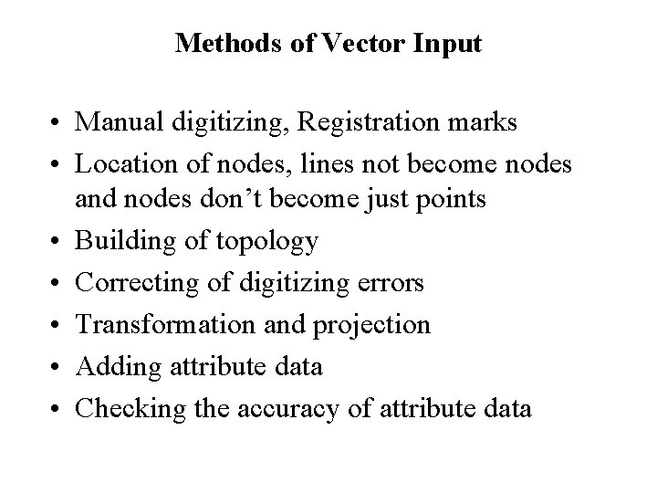 Methods of Vector Input • Manual digitizing, Registration marks • Location of nodes, lines