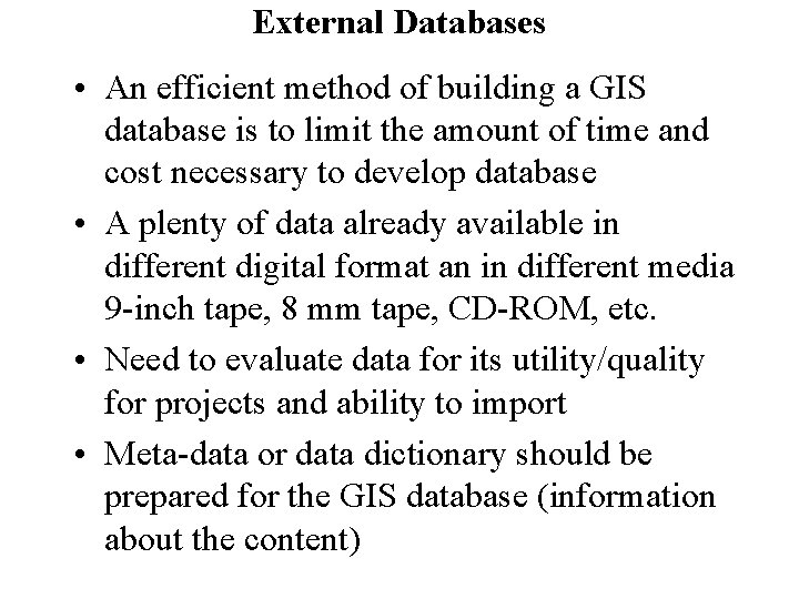 External Databases • An efficient method of building a GIS database is to limit