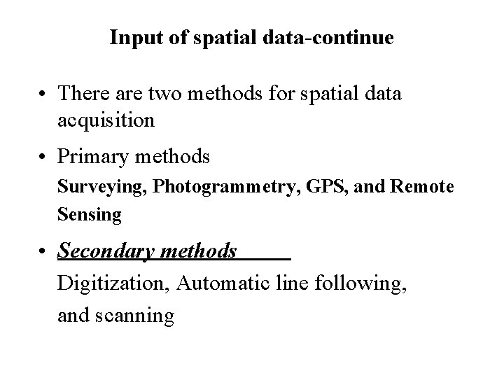 Input of spatial data-continue • There are two methods for spatial data acquisition •