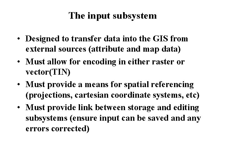 The input subsystem • Designed to transfer data into the GIS from external sources