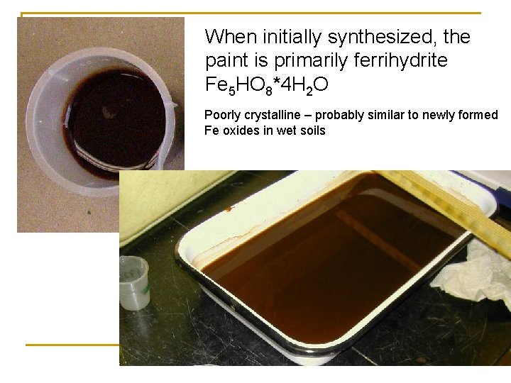 When initially synthesized, the paint is primarily ferrihydrite Fe 5 HO 8*4 H 2