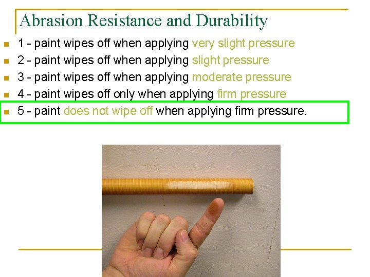 Abrasion Resistance and Durability n n n 1 - paint wipes off when applying