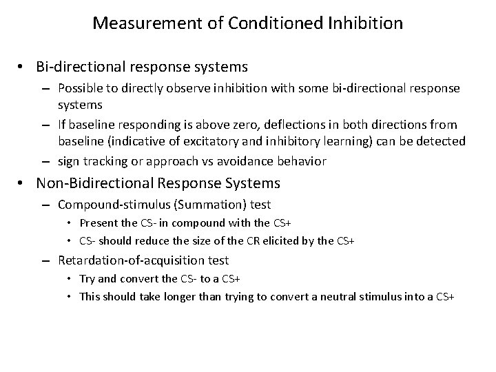 Measurement of Conditioned Inhibition • Bi-directional response systems – Possible to directly observe inhibition