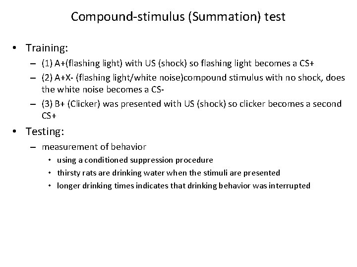 Compound-stimulus (Summation) test • Training: – (1) A+(flashing light) with US (shock) so flashing