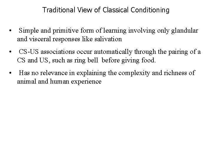 Traditional View of Classical Conditioning • Simple and primitive form of learning involving only