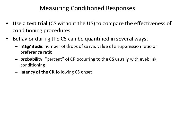 Measuring Conditioned Responses • Use a test trial (CS without the US) to compare