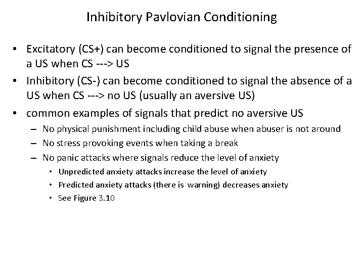 Inhibitory Pavlovian Conditioning • Excitatory (CS+) can become conditioned to signal the presence of
