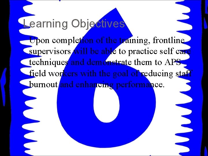 Learning Objectives Upon completion of the training, frontline supervisors will be able to practice