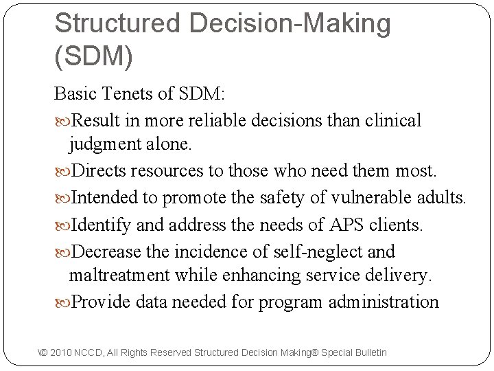 Structured Decision-Making (SDM) Basic Tenets of SDM: Result in more reliable decisions than clinical
