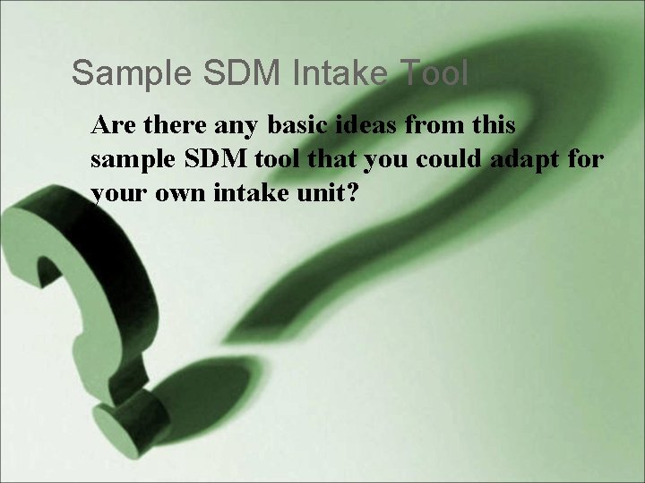 Sample SDM Intake Tool Are there any basic ideas from this sample SDM tool