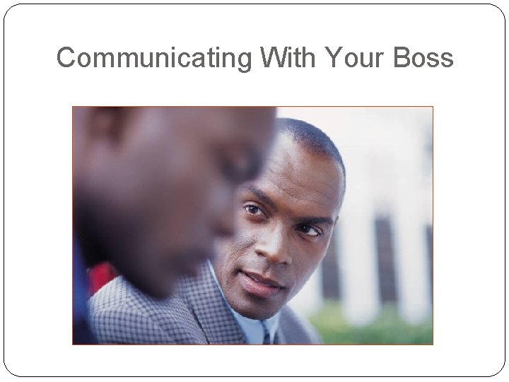 Communicating With Your Boss 