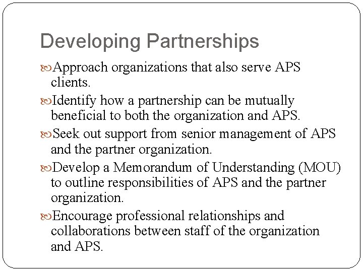 Developing Partnerships Approach organizations that also serve APS clients. Identify how a partnership can