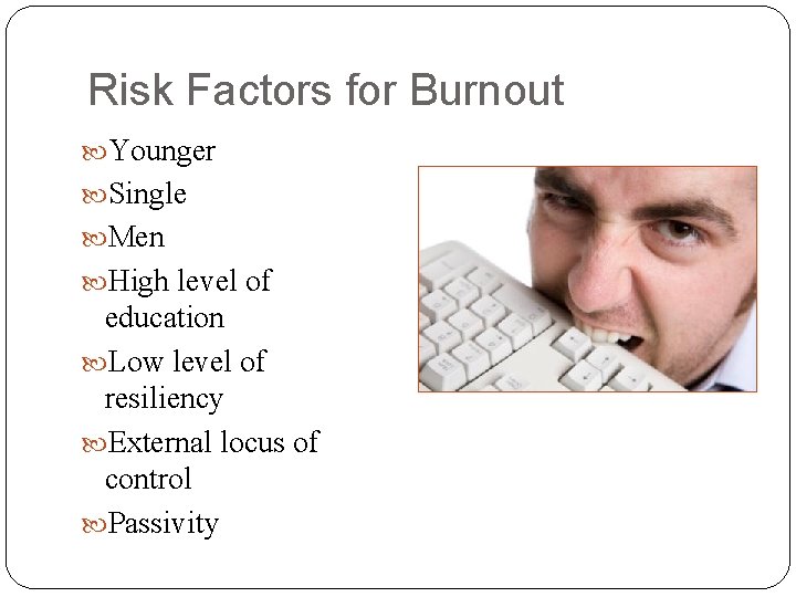 Risk Factors for Burnout Younger Single Men High level of education Low level of